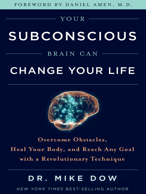 Title details for Your Subconscious Brain Can Change Your Life by Dr. Mike Dow - Available